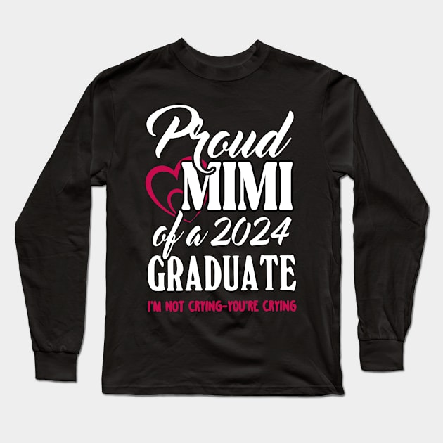 Proud Mimi Of A 2024 Graduate Not Crying Funny Graduation Long Sleeve T-Shirt by SuperMama1650